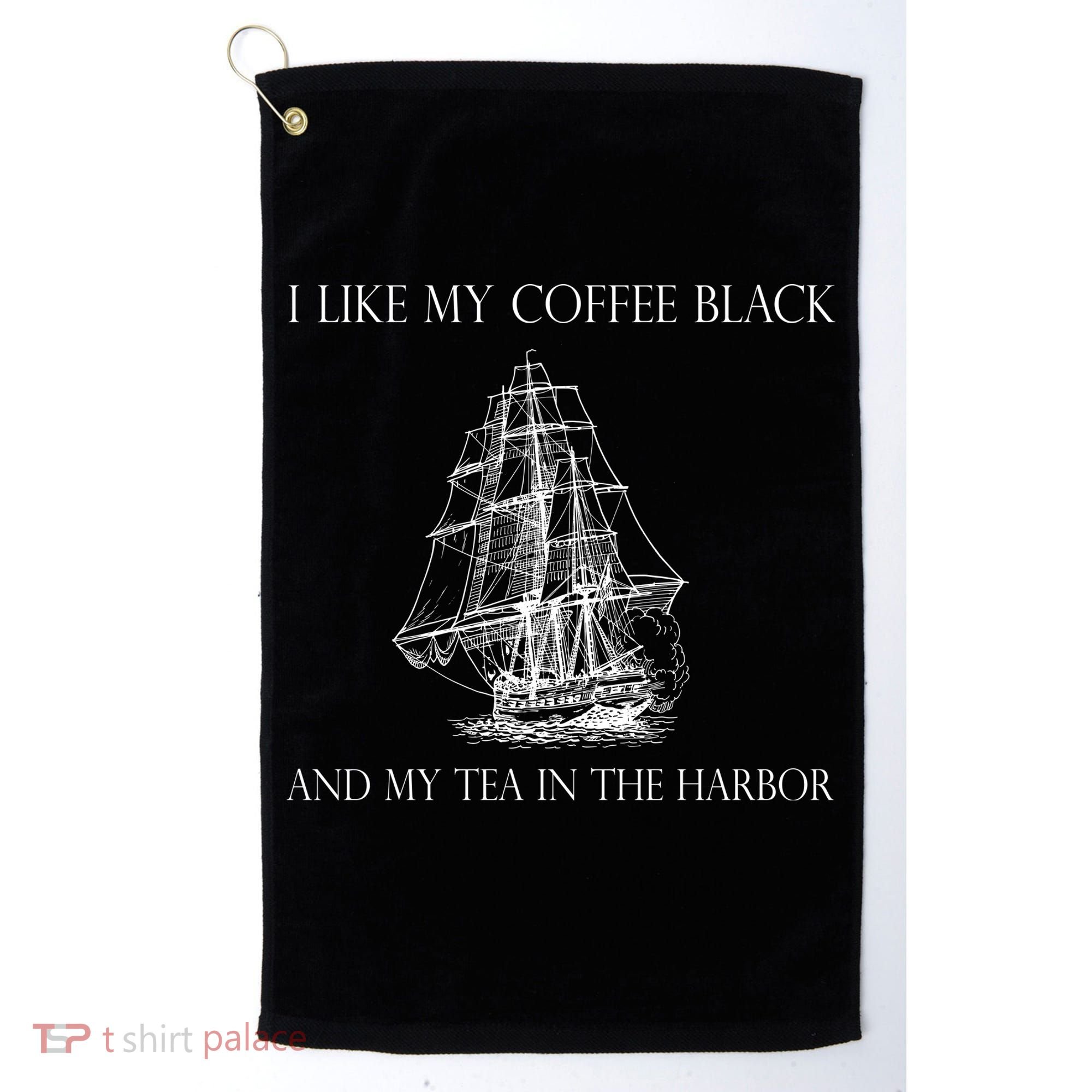 I Like My Coffee Black And My Tea In The Harbor Golf Towel