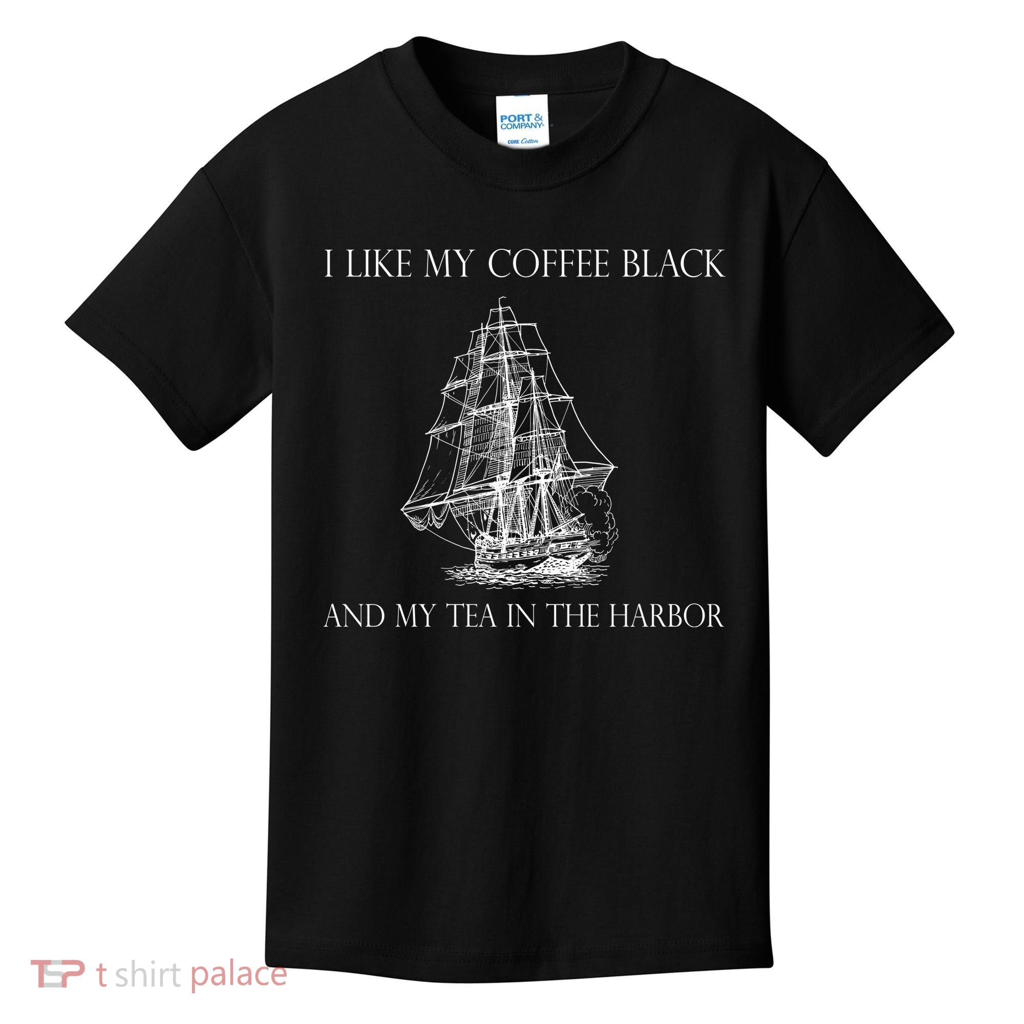 I Like My Coffee Black And My Tea In The Harbor Kids T-Shirt