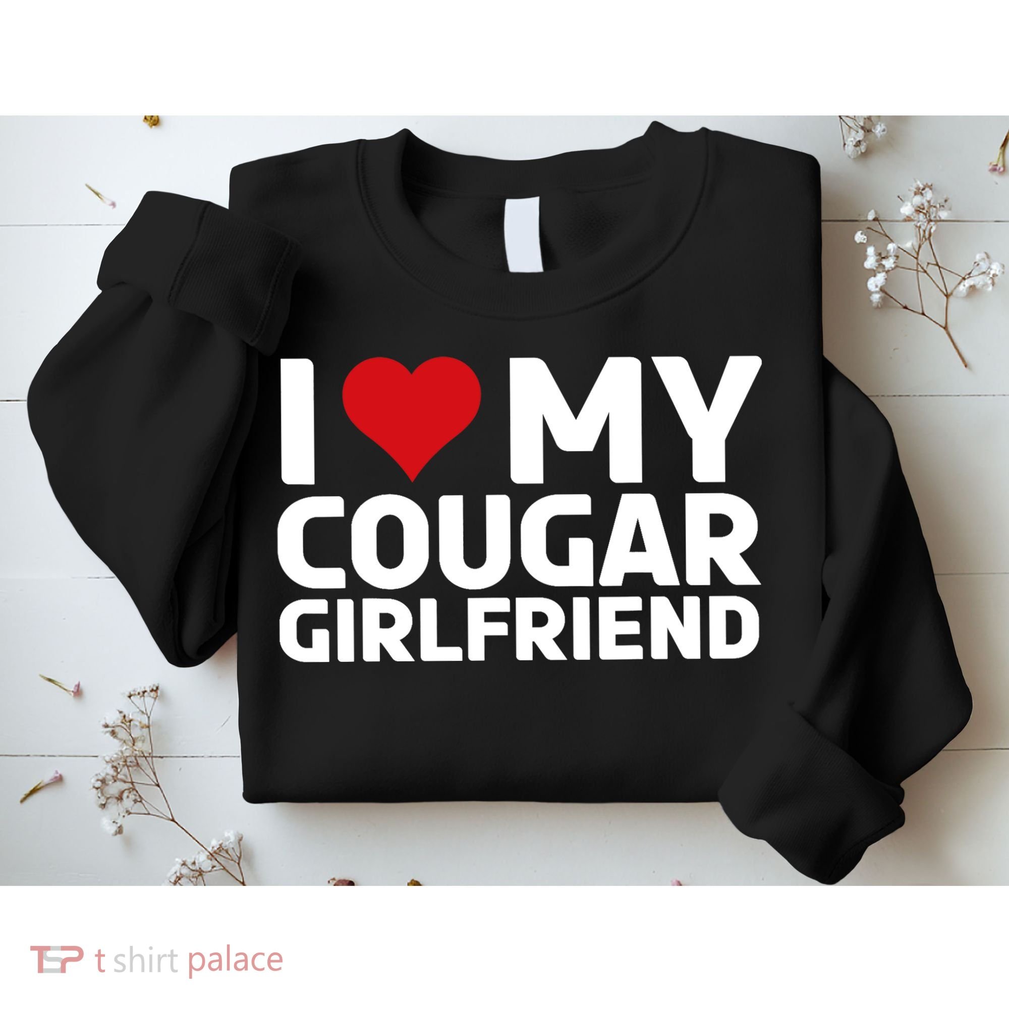 I Love My Cougar Girlfriend | I Heart My Cougar Girlfriend Sweatshirt