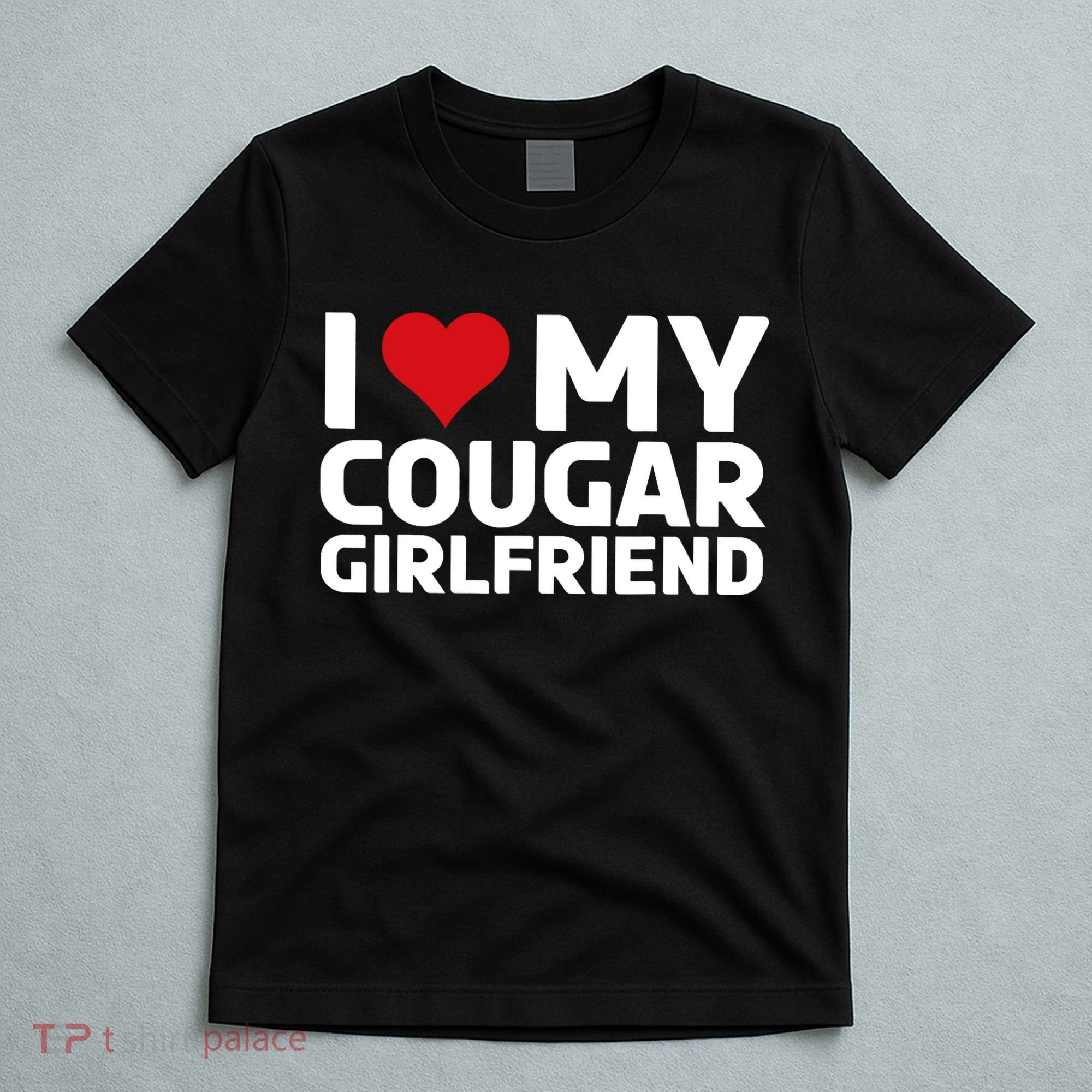 I Love My Cougar Girlfriend | I Heart My Cougar Girlfriend T-Shirt