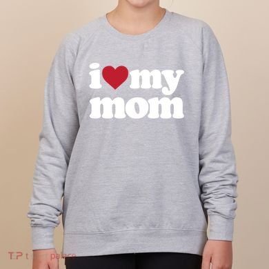 I Love My Mom Gift Women's Sweatshirt