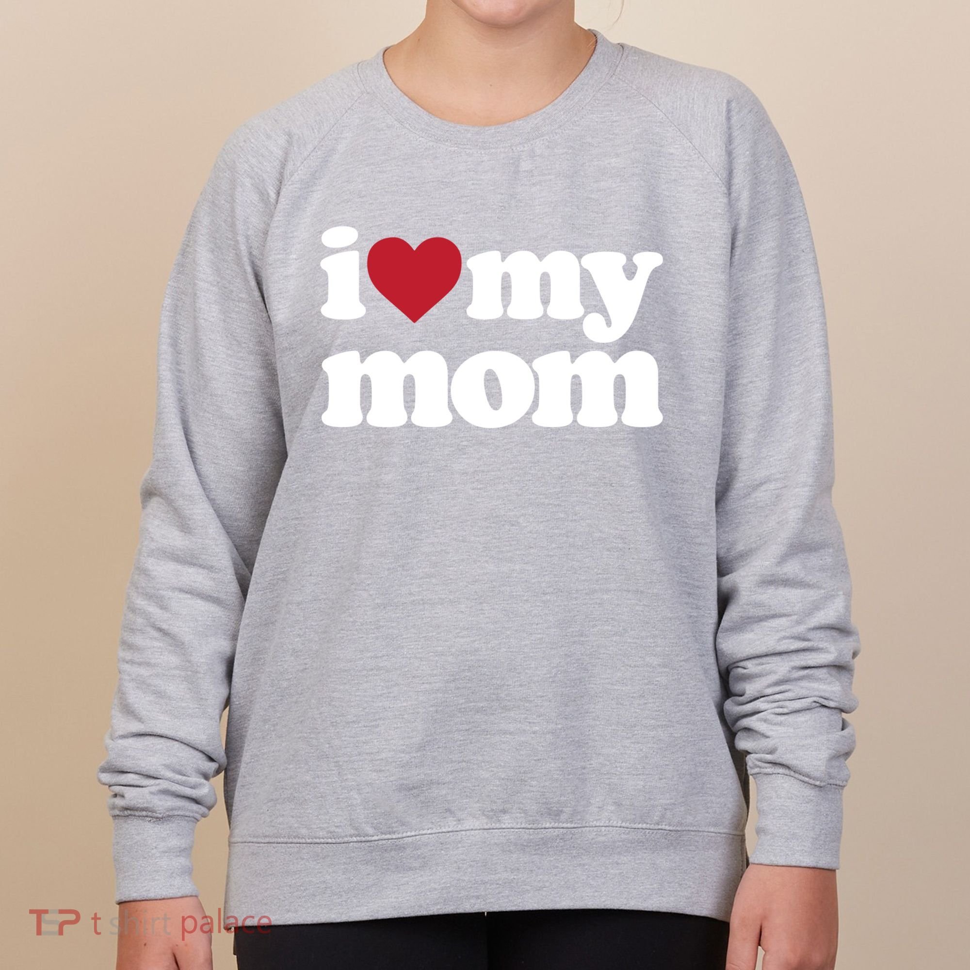 I Love My Mom Gift Women's Sweatshirt