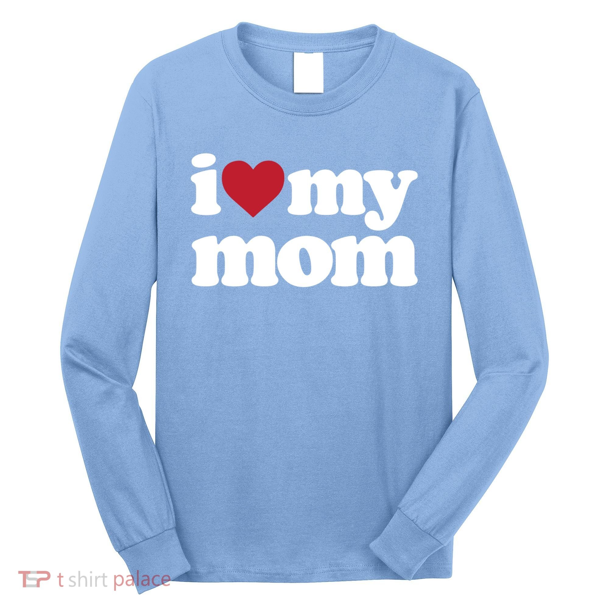 I Love My Mom Gift Long Sleeve Shirt