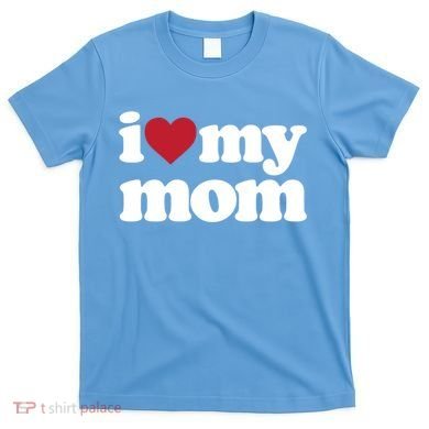 I Love My Mom Gift T-Shirt