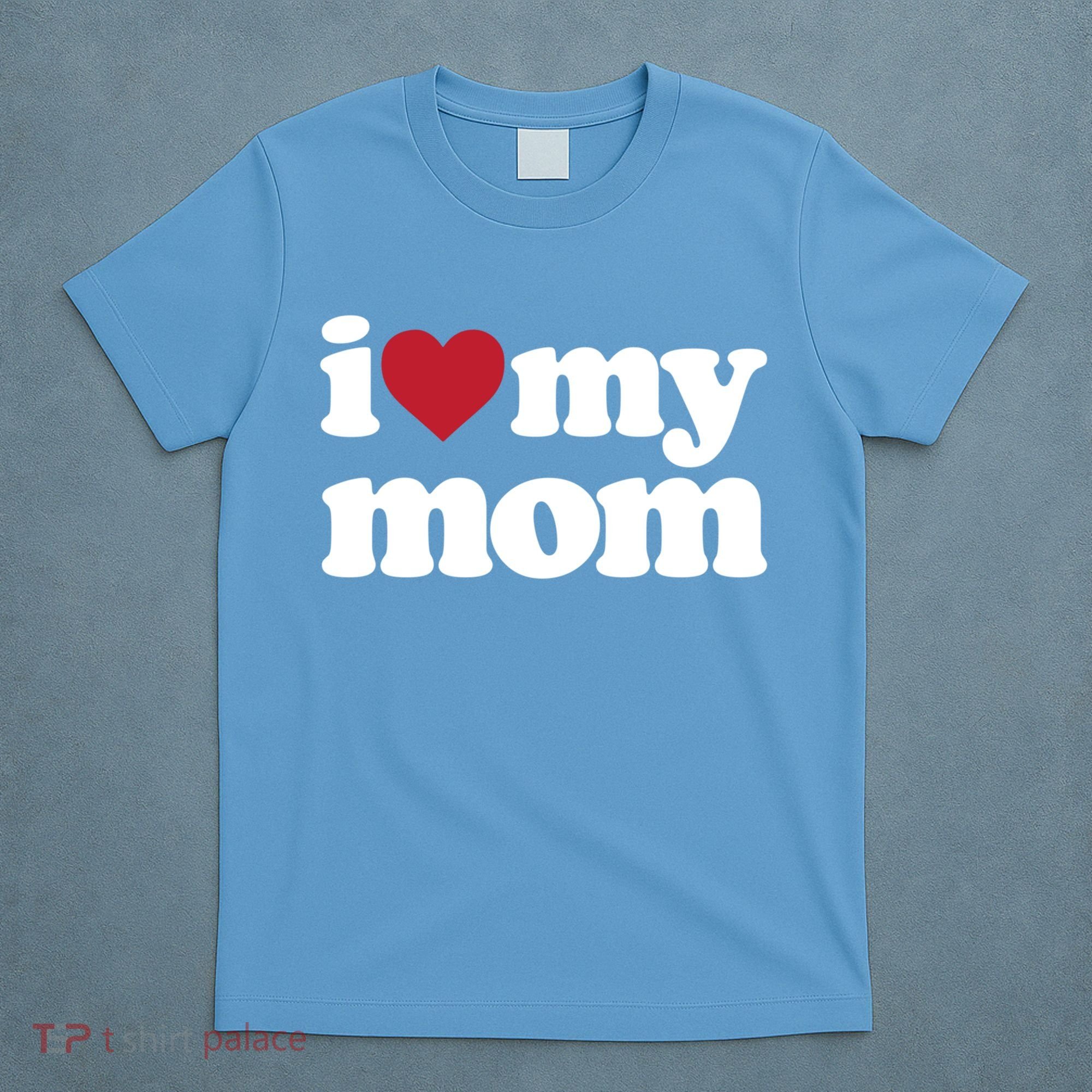 I Love My Mom Gift T-Shirt