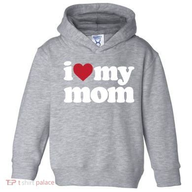 I Love My Mom Gift Toddler Hoodie