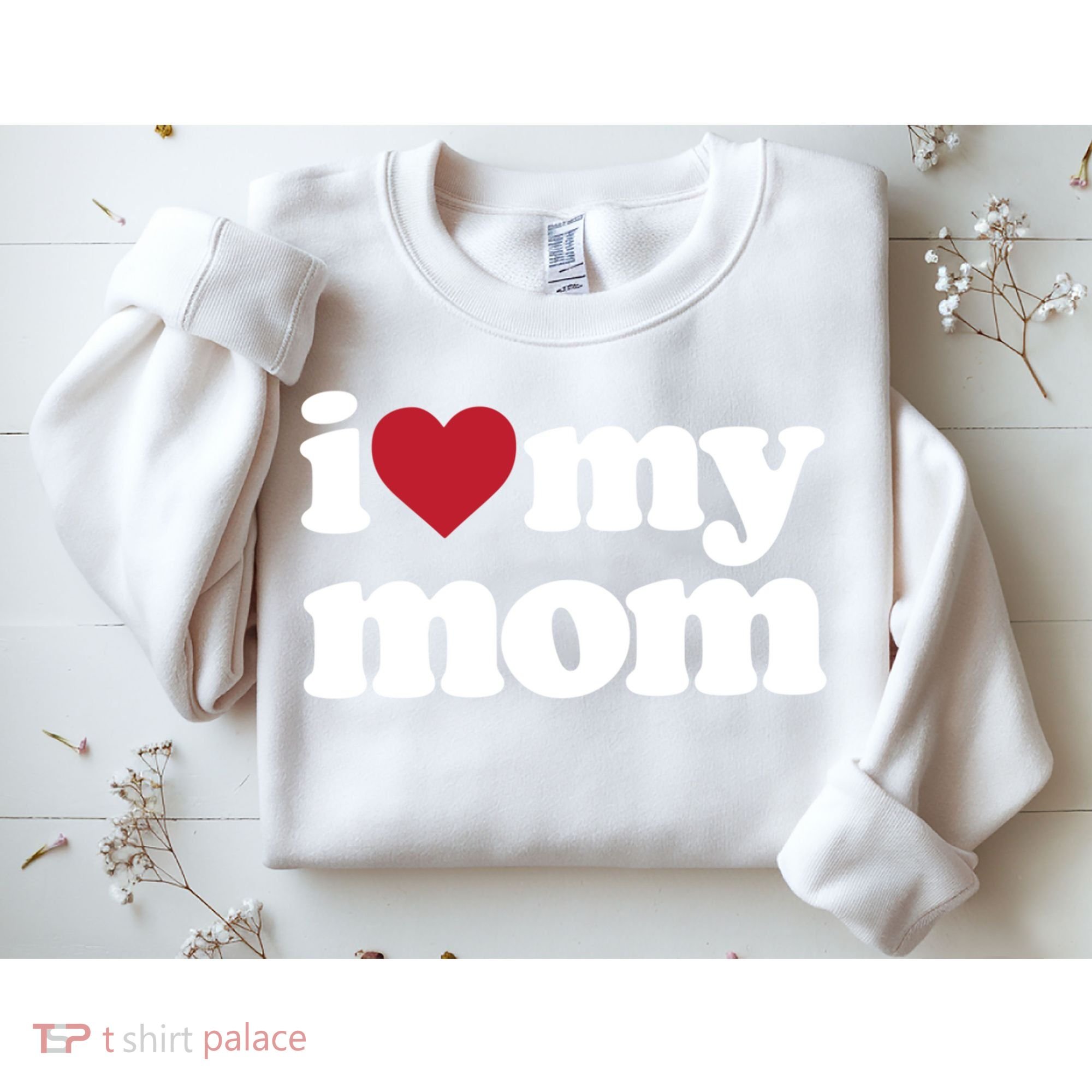 I Love My Mom Gift Sweatshirt