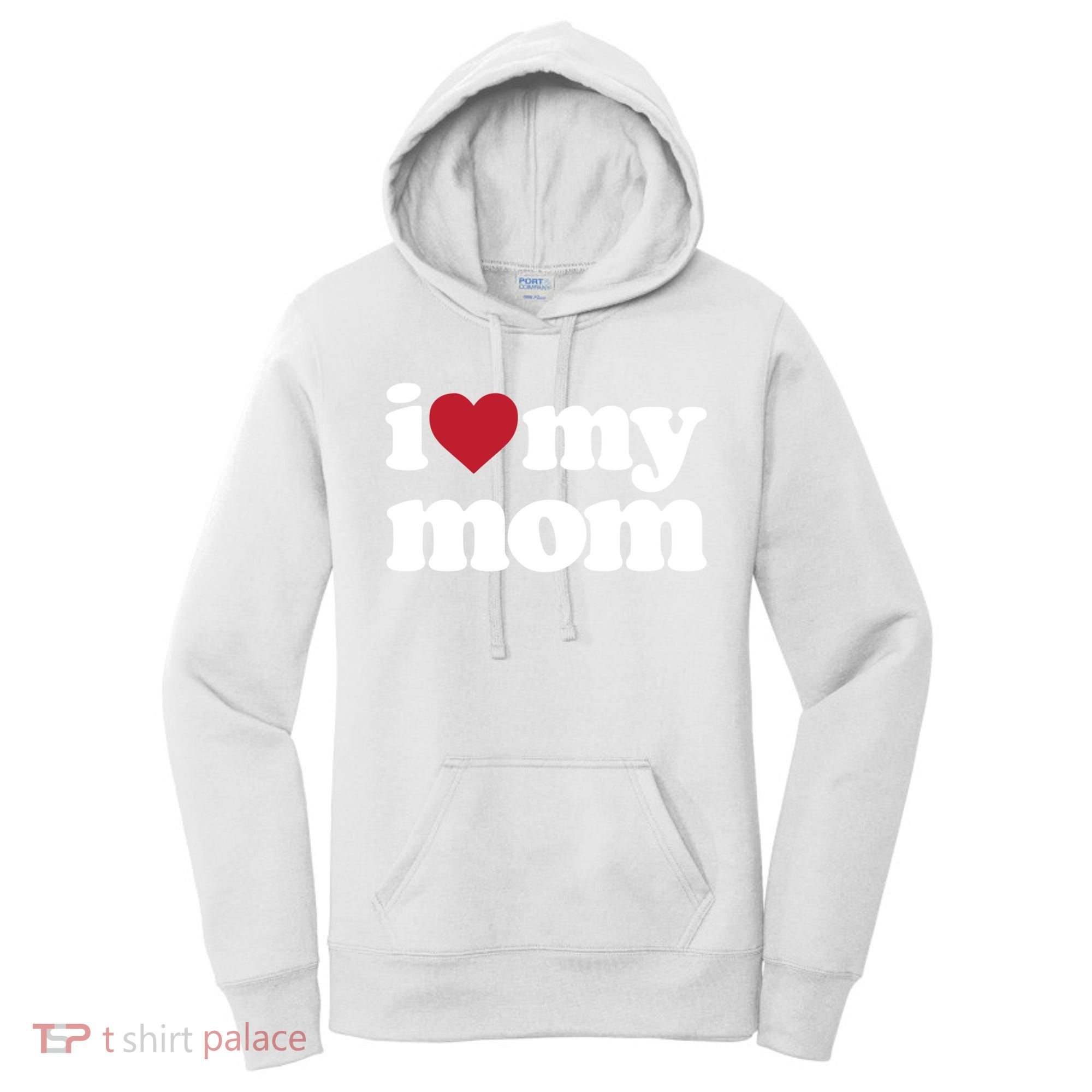 I Love My Mom Gift Women's Hoodie