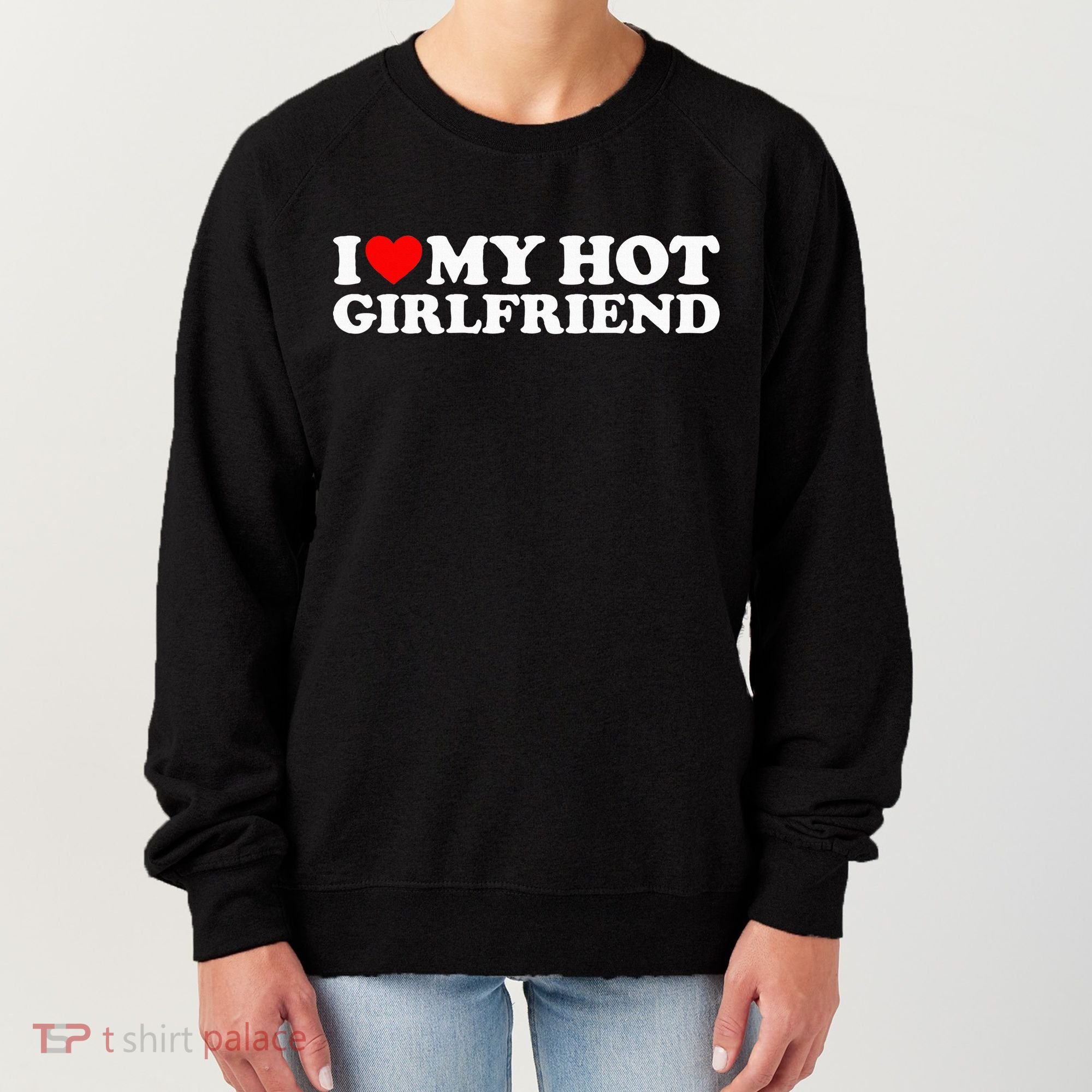 I Love My Hot Girlfriend Women's Sweatshirt