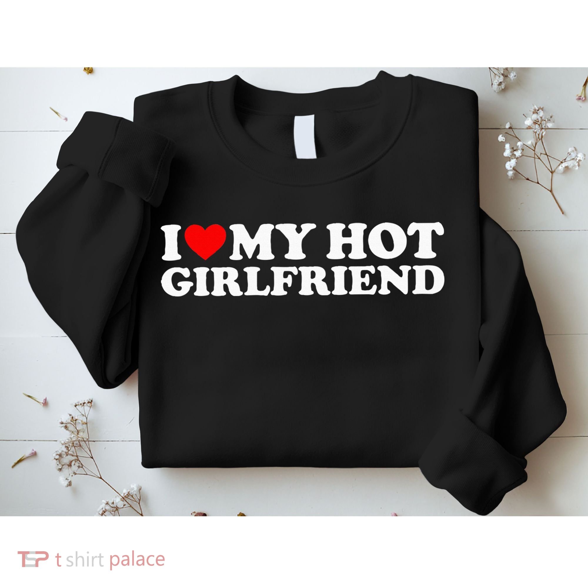 I Love My Hot Girlfriend Sweatshirt