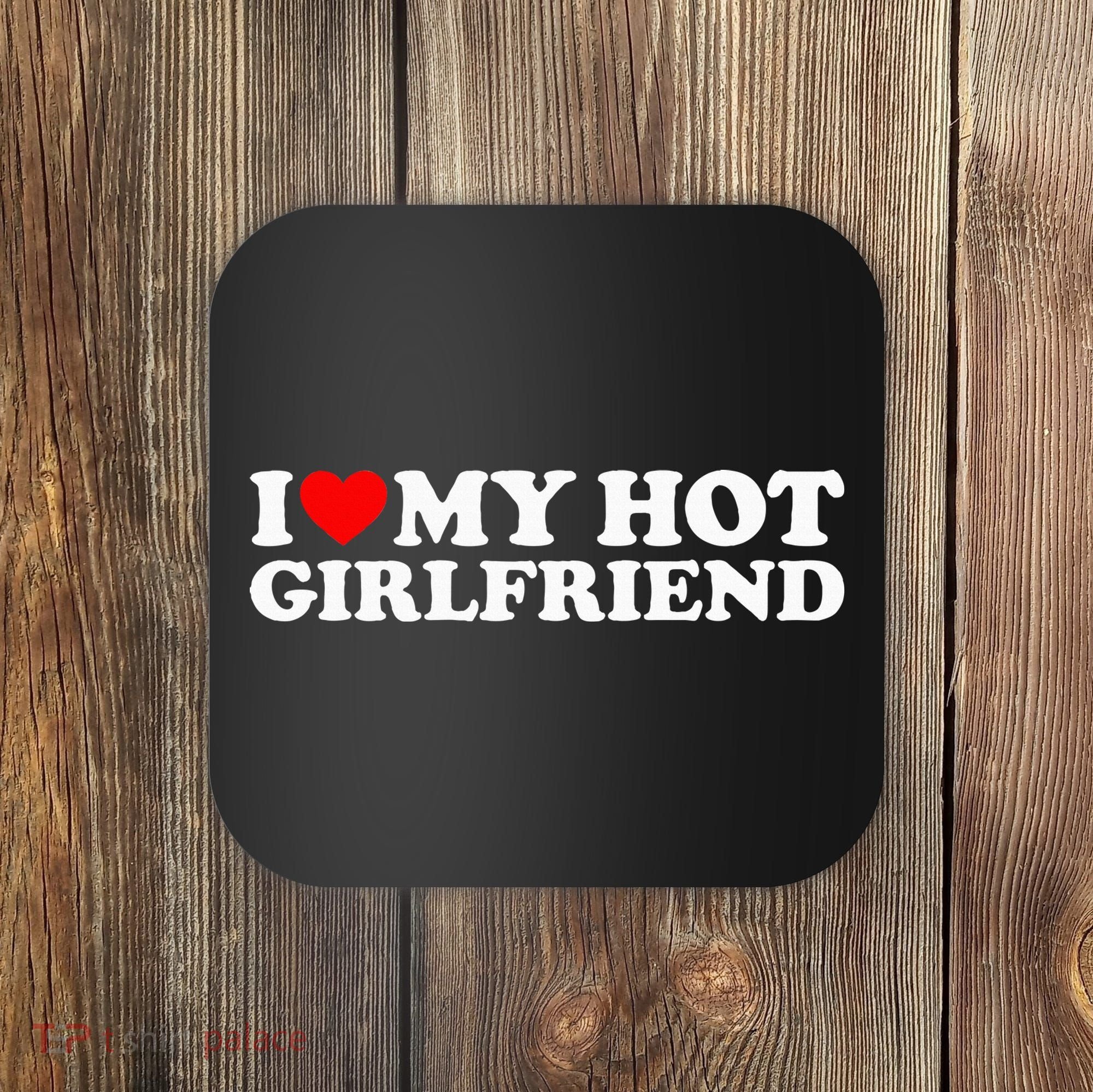 I Love My Hot Girlfriend Coaster