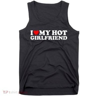 I Love My Hot Girlfriend Tank Top