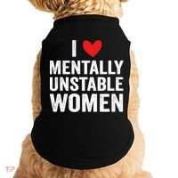 I Love Mentally Unstable Women Funny Ironic Meme Doggie Tank thumb 0