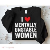 I Love Mentally Unstable Women Funny Ironic Meme Sweatshirt thumb 2