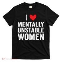I Love Mentally Unstable Women Funny Ironic Meme T-Shirt thumb 0