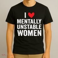 I Love Mentally Unstable Women Funny Ironic Meme T-Shirt thumb 3