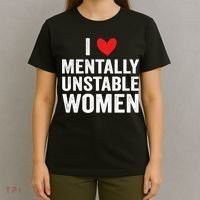 I Love Mentally Unstable Women Funny Ironic Meme T-Shirt thumb 4