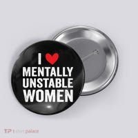 I Love Mentally Unstable Women Funny Ironic Meme Button thumb 0