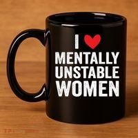 I Love Mentally Unstable Women Funny Ironic Meme 11oz C Handle Ceramic Mug thumb 4