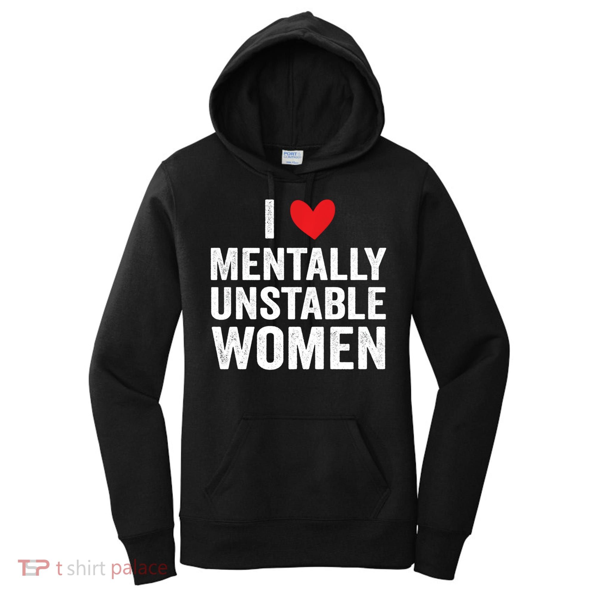 I Love Mentally Unstable Women Funny Ironic Meme Women's Hoodie
