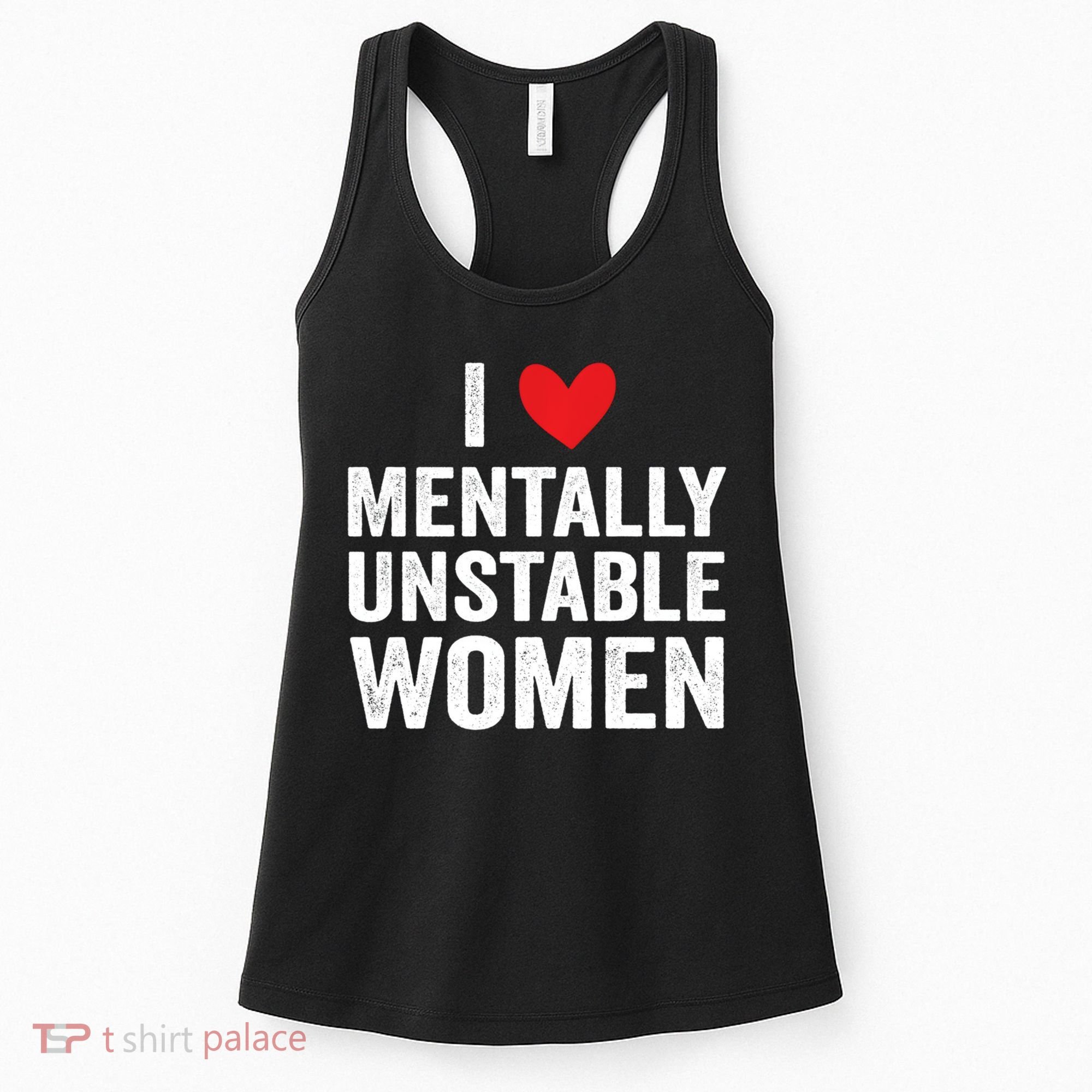 I Love Mentally Unstable Women Funny Ironic Meme Women's Tank Top