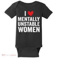 I Love Mentally Unstable Women Funny Ironic Meme Baby Bodysuit thumb 0