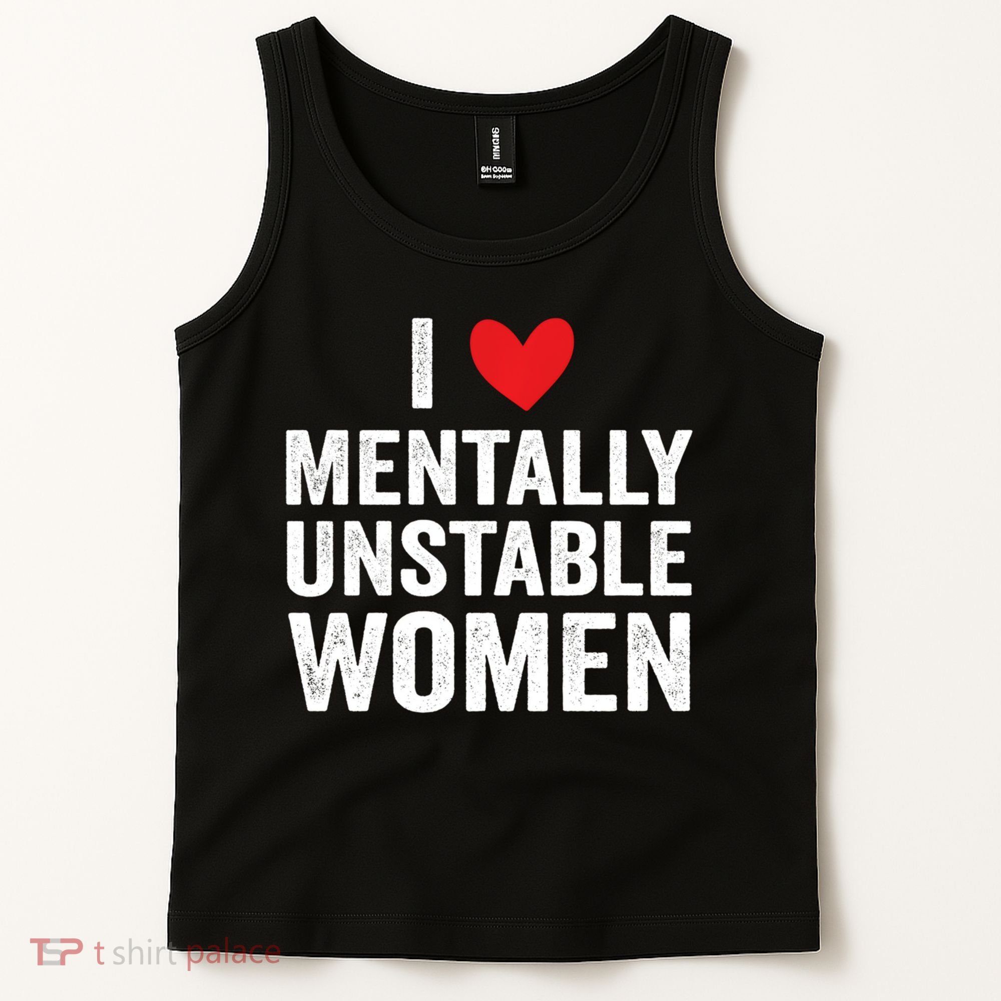 I Love Mentally Unstable Women Funny Ironic Meme Tank Top
