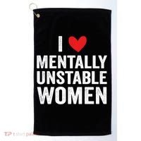 I Love Mentally Unstable Women Funny Ironic Meme Golf Towel thumb 0