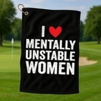 I Love Mentally Unstable Women Funny Ironic Meme Golf Towel thumb 1