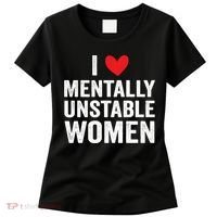 I Love Mentally Unstable Women Funny Ironic Meme Women's T-Shirt thumb 0