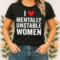 I Love Mentally Unstable Women Funny Ironic Meme Women's T-Shirt thumb 2