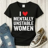 I Love Mentally Unstable Women Funny Ironic Meme Women's T-Shirt thumb 3
