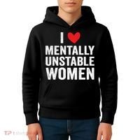 I Love Mentally Unstable Women Funny Ironic Meme Kids Hoodie thumb 4