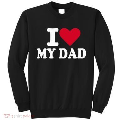 I Love My Dad Sweatshirt