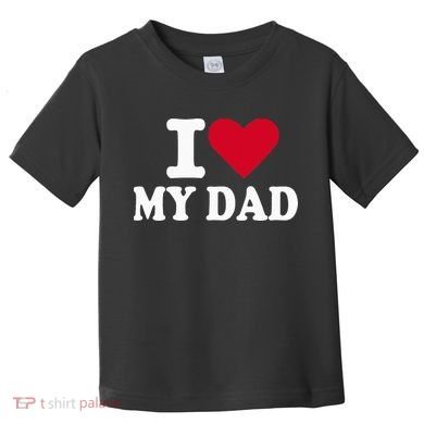 I Love My Dad Toddler T-Shirt