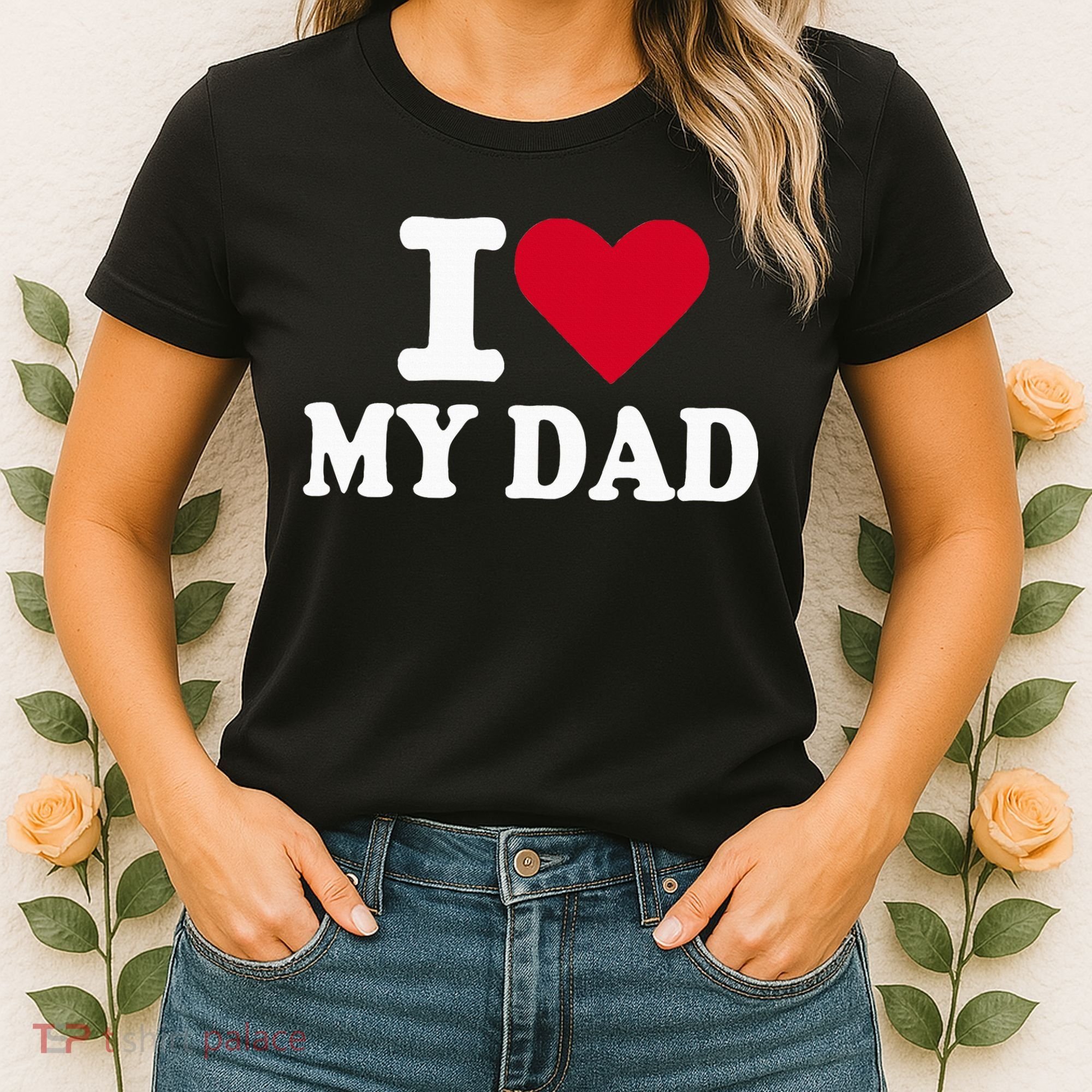 I Love My Dad Women's T-Shirt