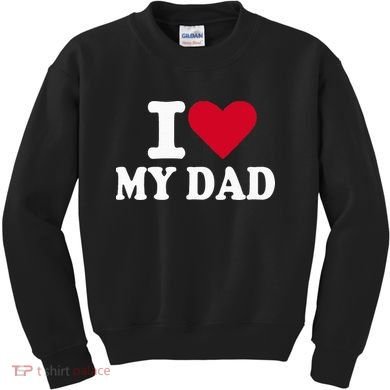 I Love My Dad Kids Sweatshirt