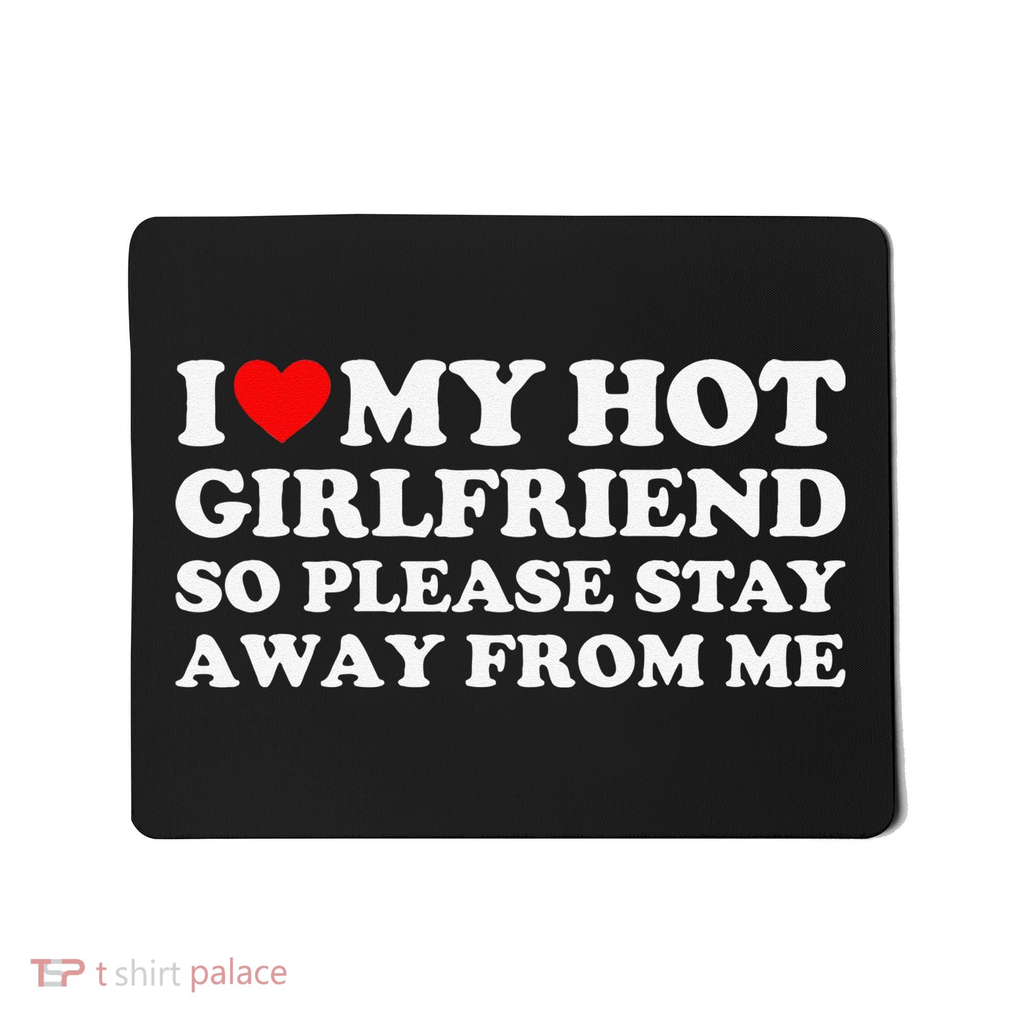 I Love My Girlfriend I Love My Hot Girlfriend So Stay Away Mousepad