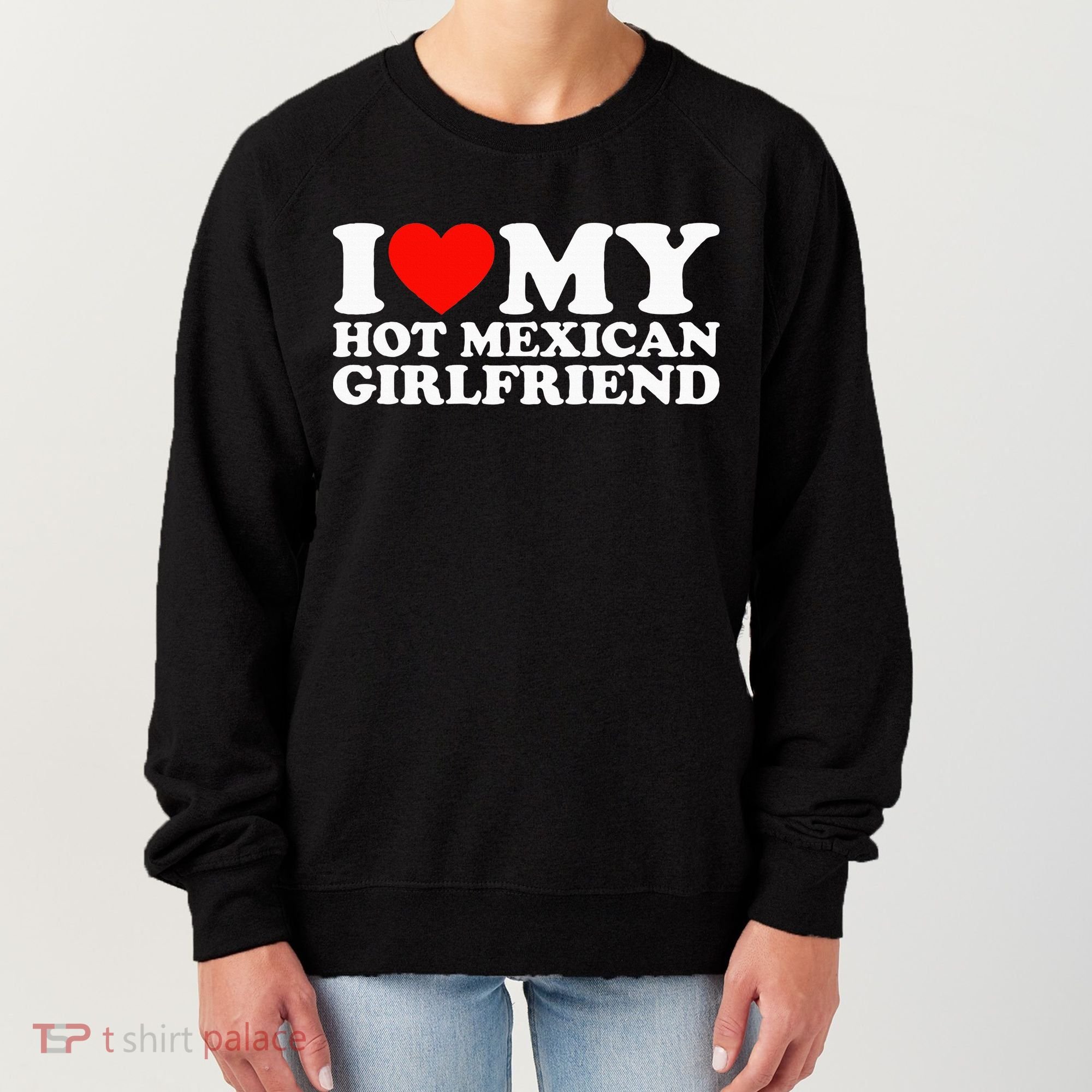 I Love My Hot Mexican Girlfriend Women's Sweatshirt