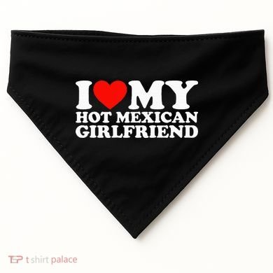 I Love My Hot Mexican Girlfriend USA-Made Doggie Bandana