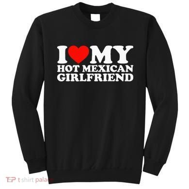 I Love My Hot Mexican Girlfriend Sweatshirt
