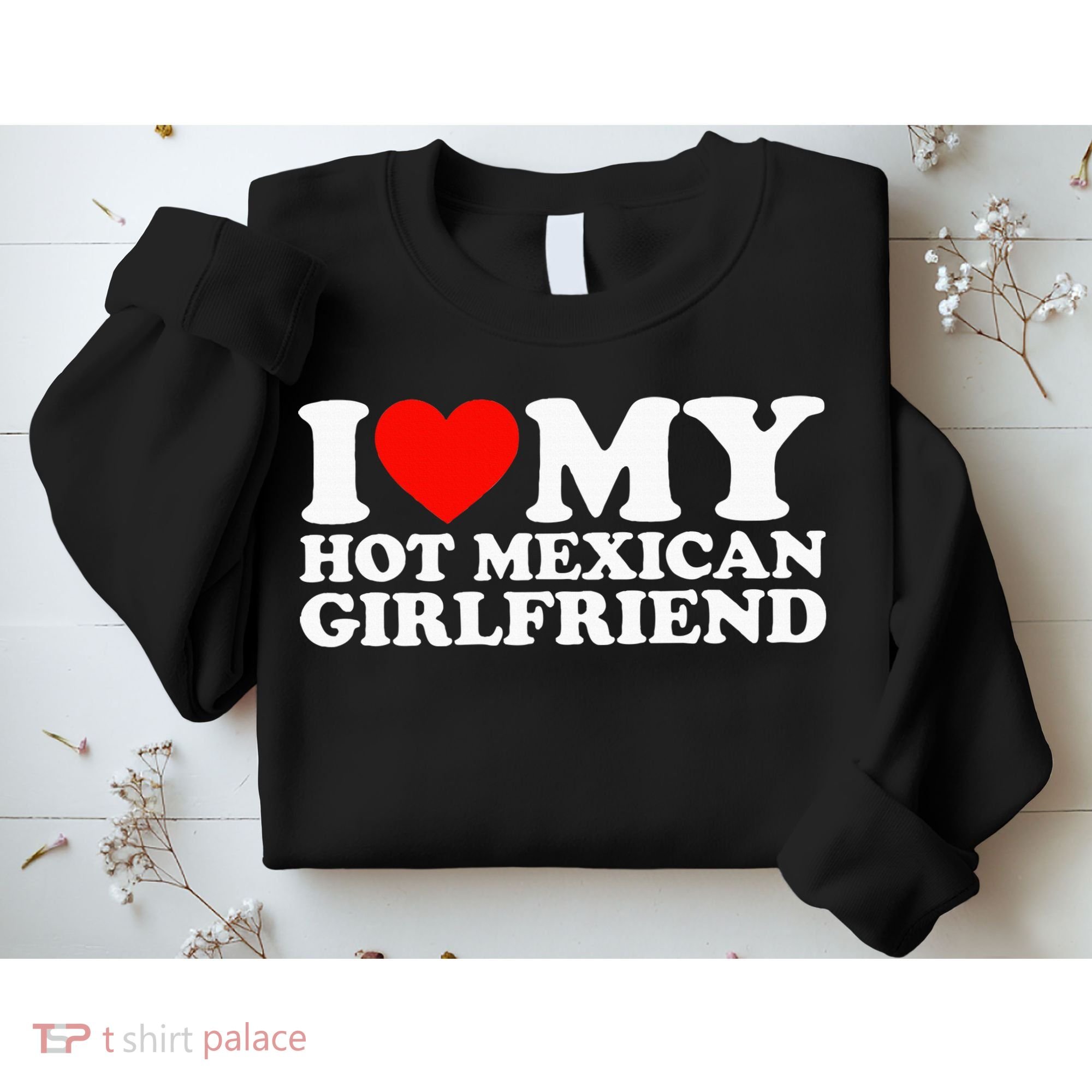 I Love My Hot Mexican Girlfriend Sweatshirt