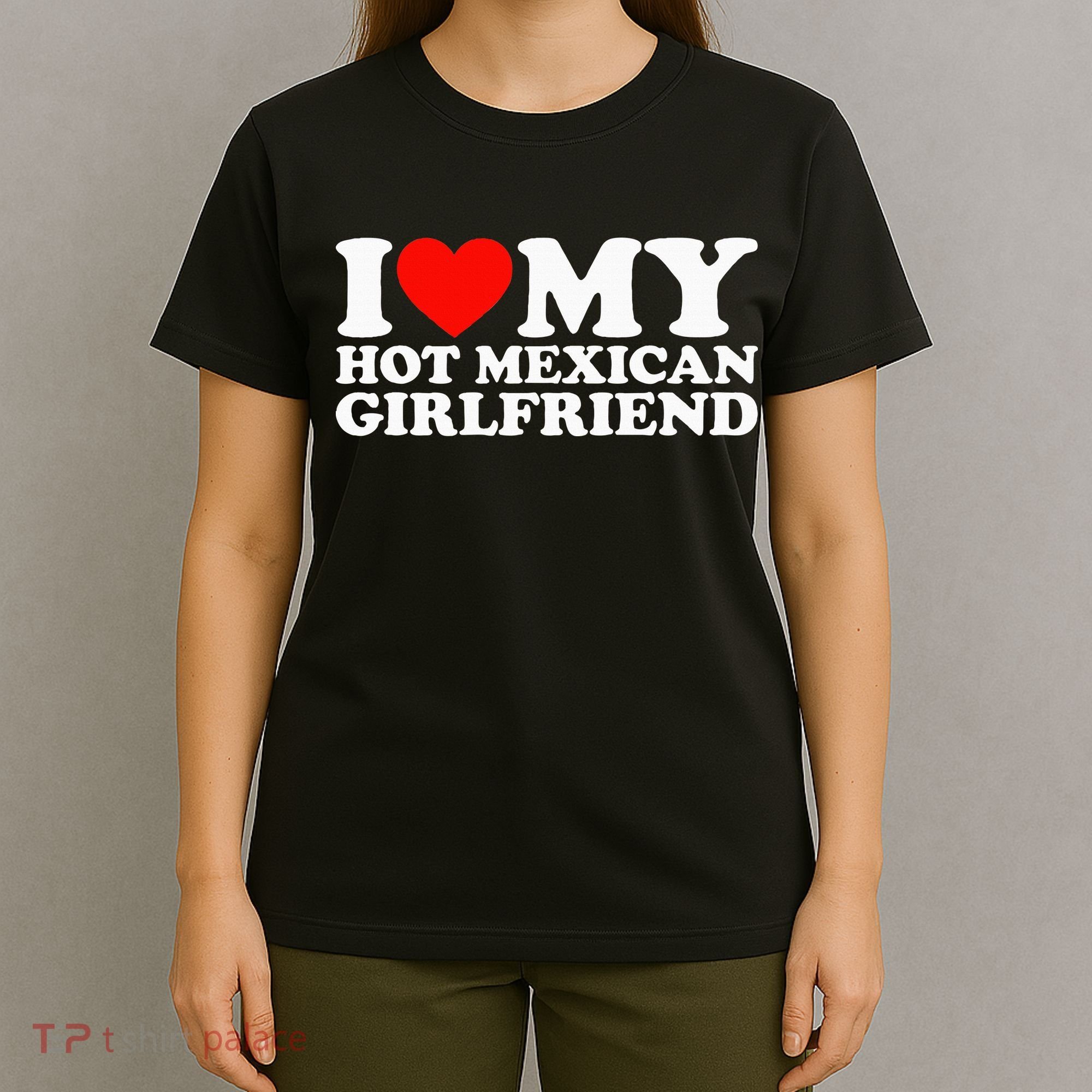 I Love My Hot Mexican Girlfriend T-Shirt