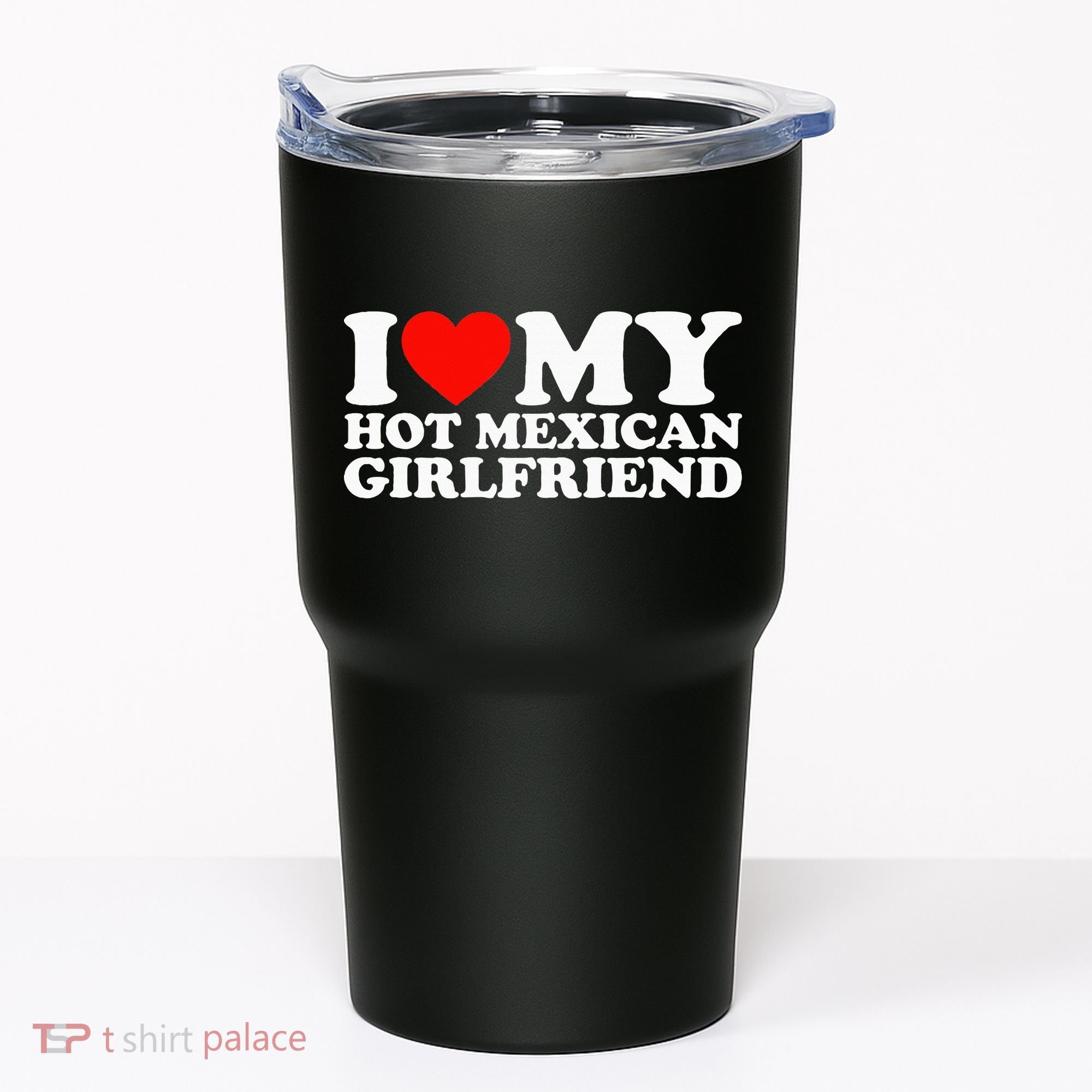I Love My Hot Mexican Girlfriend Tumbler