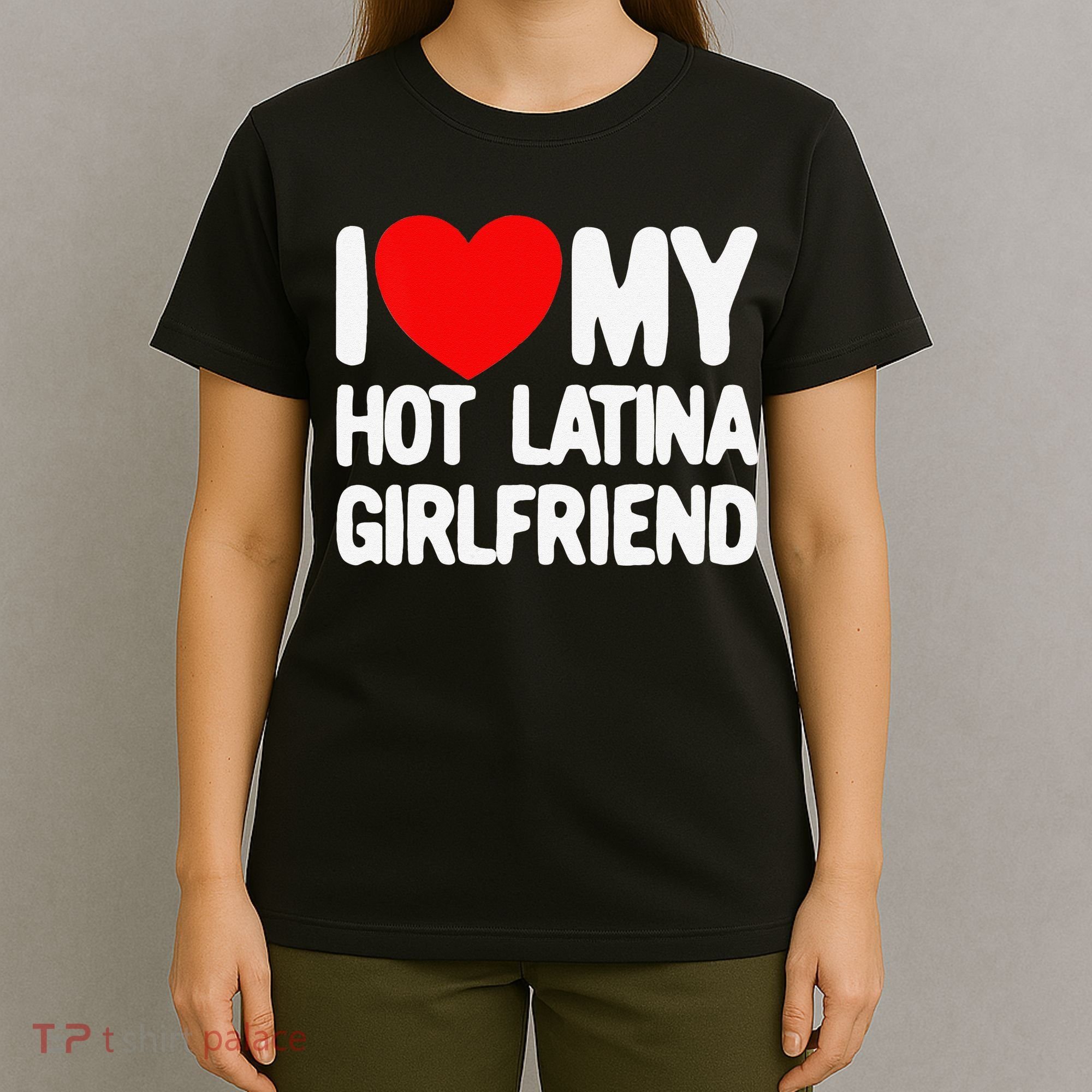I Love My Hot Latina Girlfriend Red Heart My Hot Girlfriend T-Shirt