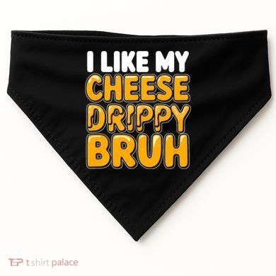 I Like My Cheese Drippy Bruh Funny Meme USA-Made Doggie Bandana
