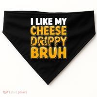 I Like My Cheese Drippy Bruh Funny Meme USA-Made Doggie Bandana thumb 0