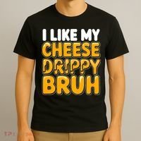 I Like My Cheese Drippy Bruh Funny Meme T-Shirt thumb 3