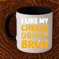 I Like My Cheese Drippy Bruh Funny Meme Coffee Mug thumb 2