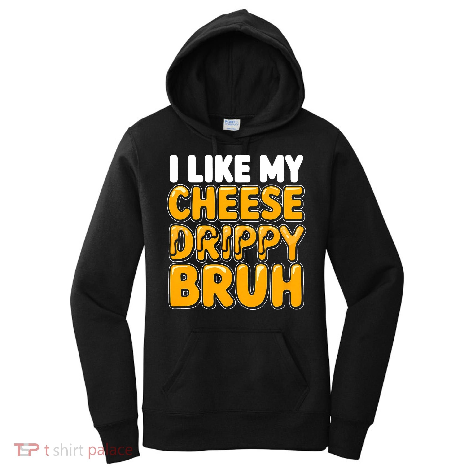 I Like My Cheese Drippy Bruh Funny Meme Women's Hoodie